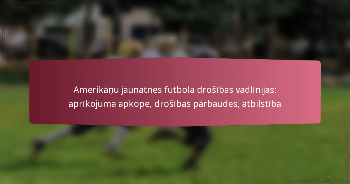 Amerikāņu jaunatnes futbola drošības vadlīnijas: aprīkojuma apkope, drošības pārbaudes, atbilstība