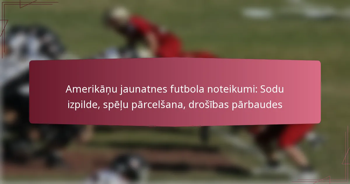 Amerikāņu jaunatnes futbola noteikumi: Sodu izpilde, spēļu pārcelšana, drošības pārbaudes