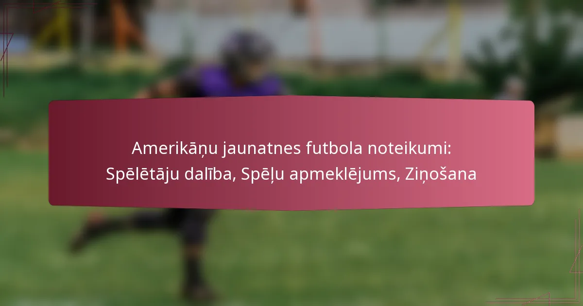 Amerikāņu jaunatnes futbola noteikumi: Spēlētāju dalība, Spēļu apmeklējums, Ziņošana