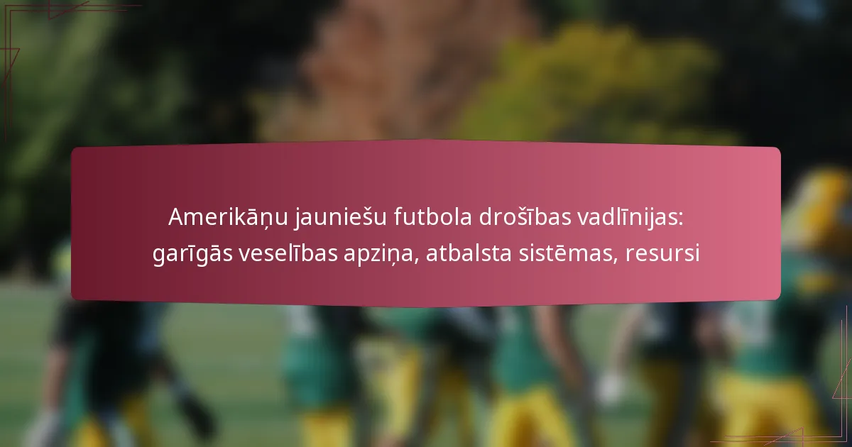 Amerikāņu jauniešu futbola drošības vadlīnijas: garīgās veselības apziņa, atbalsta sistēmas, resursi