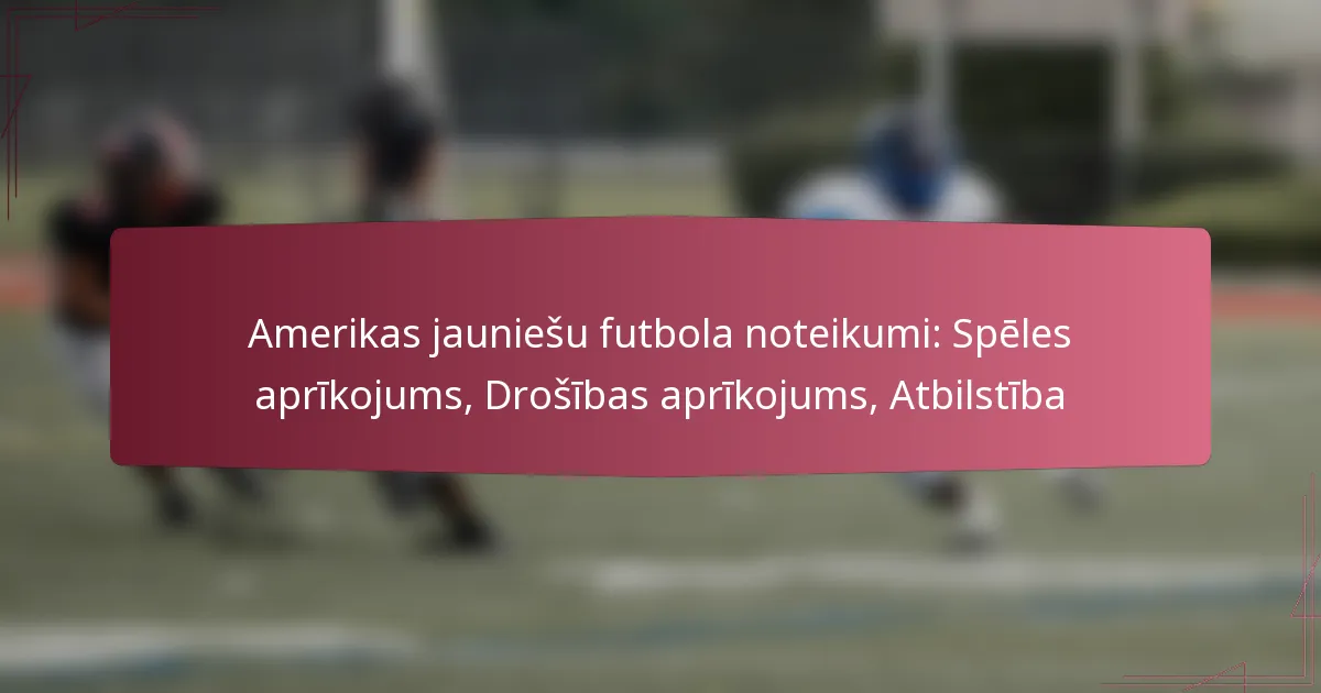 Amerikas jauniešu futbola noteikumi: Spēles aprīkojums, Drošības aprīkojums, Atbilstība