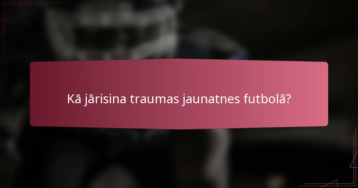 Kā jārisina traumas jaunatnes futbolā?