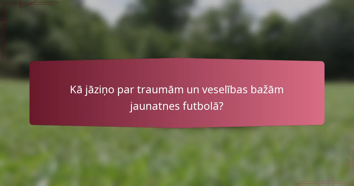 Kā jāziņo par traumām un veselības bažām jaunatnes futbolā?