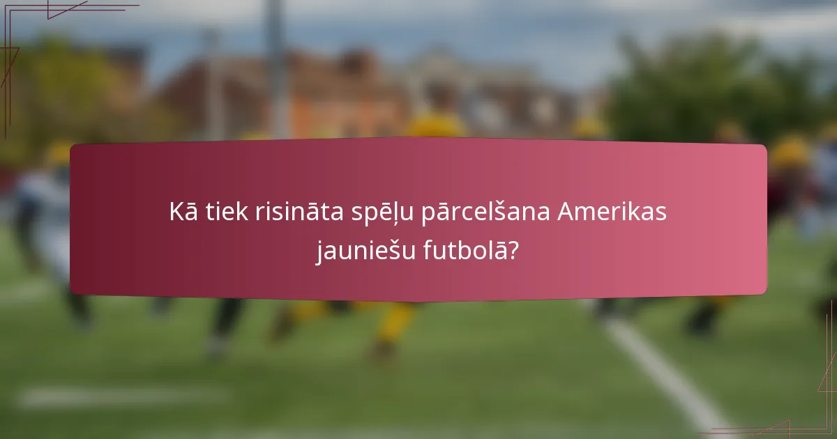 Kā tiek risināta spēļu pārcelšana Amerikas jauniešu futbolā?
