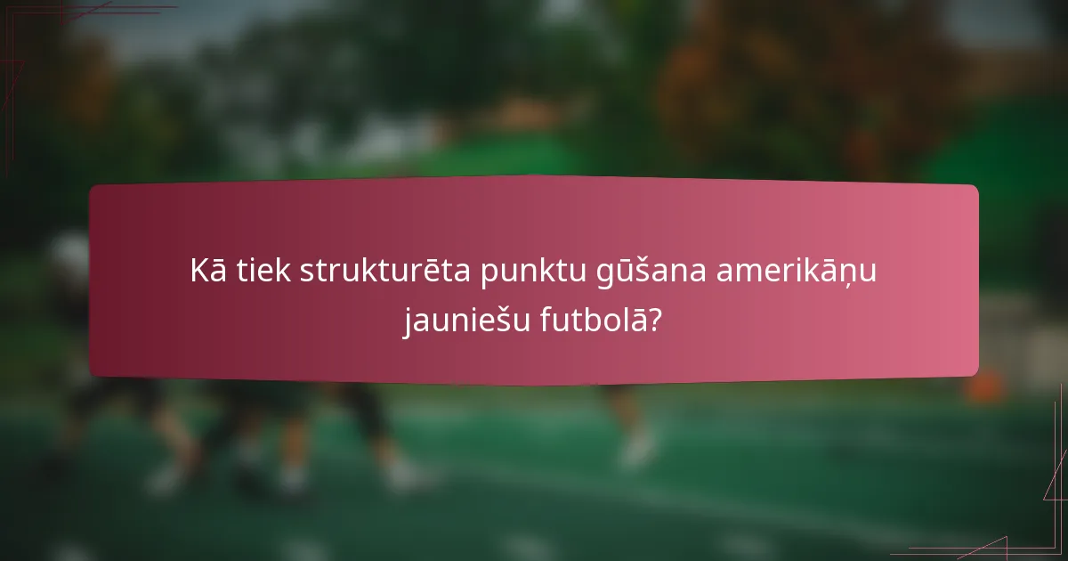 Kā tiek strukturēta punktu gūšana amerikāņu jauniešu futbolā?