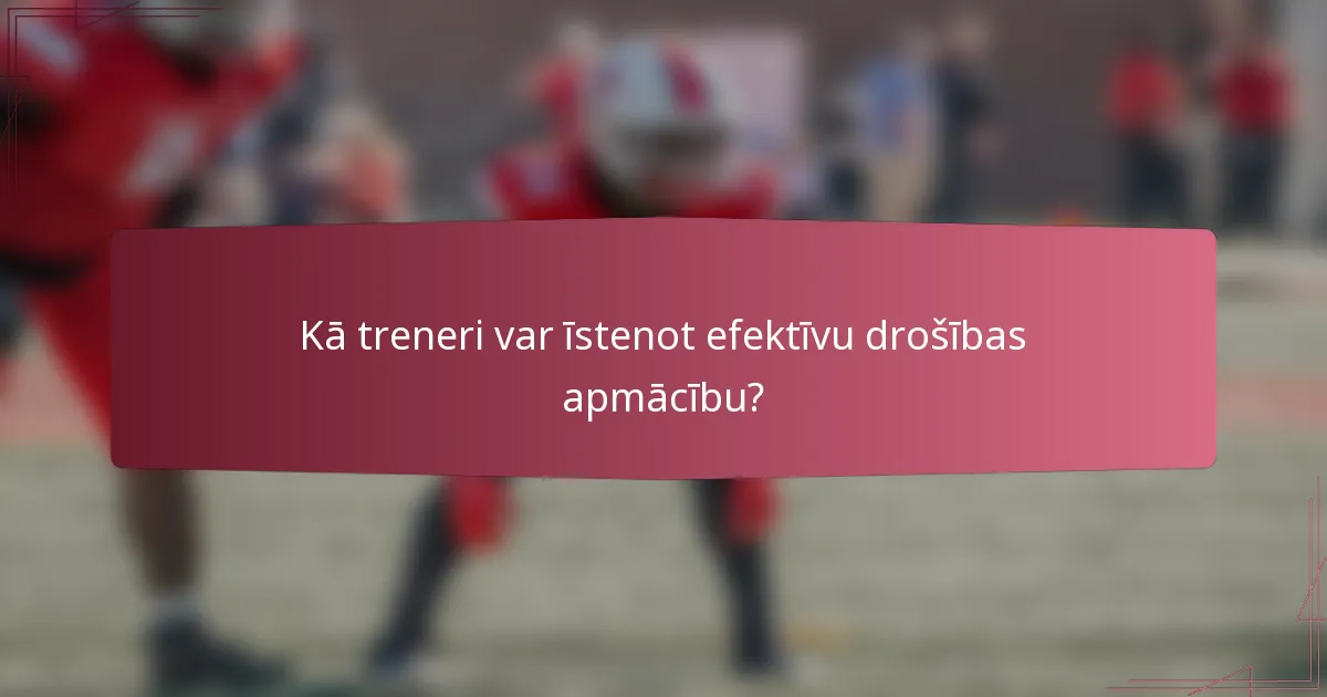 Kā treneri var īstenot efektīvu drošības apmācību?