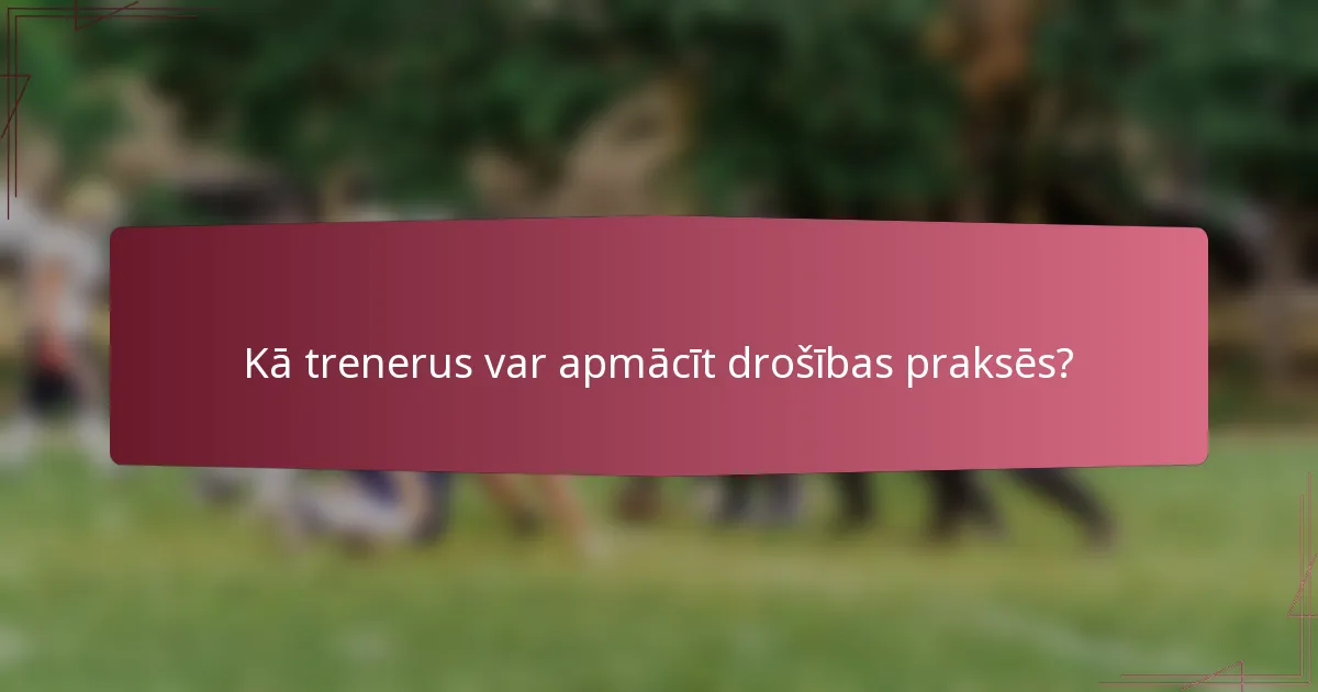 Kā trenerus var apmācīt drošības praksēs?