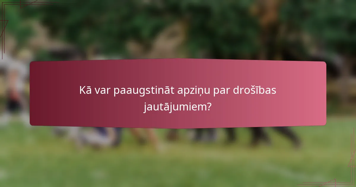 Kā var paaugstināt apziņu par drošības jautājumiem?