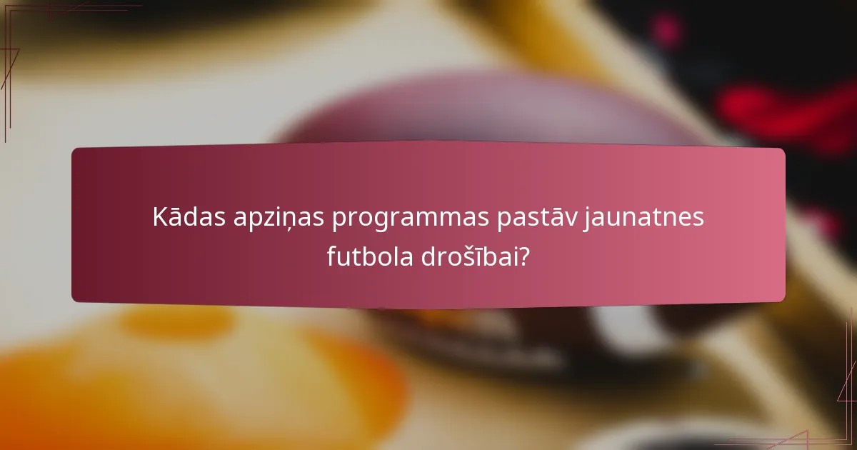 Kādas apziņas programmas pastāv jaunatnes futbola drošībai?