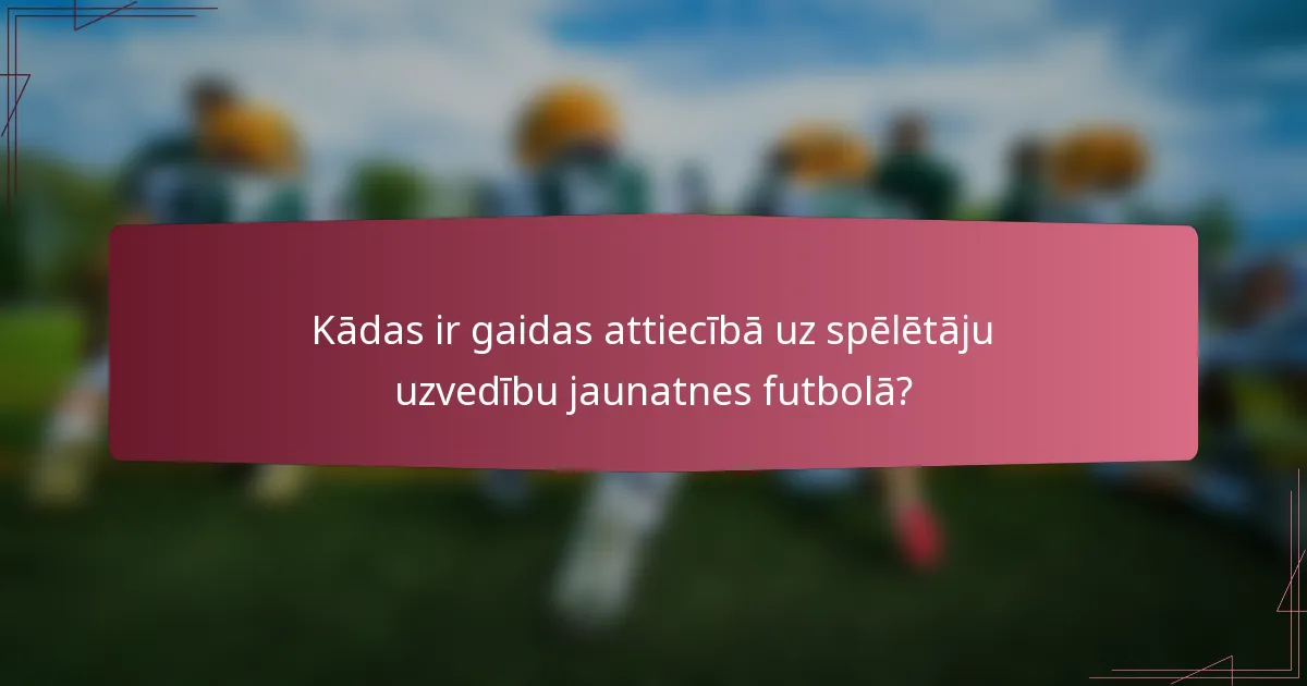 Kādas ir gaidas attiecībā uz spēlētāju uzvedību jaunatnes futbolā?