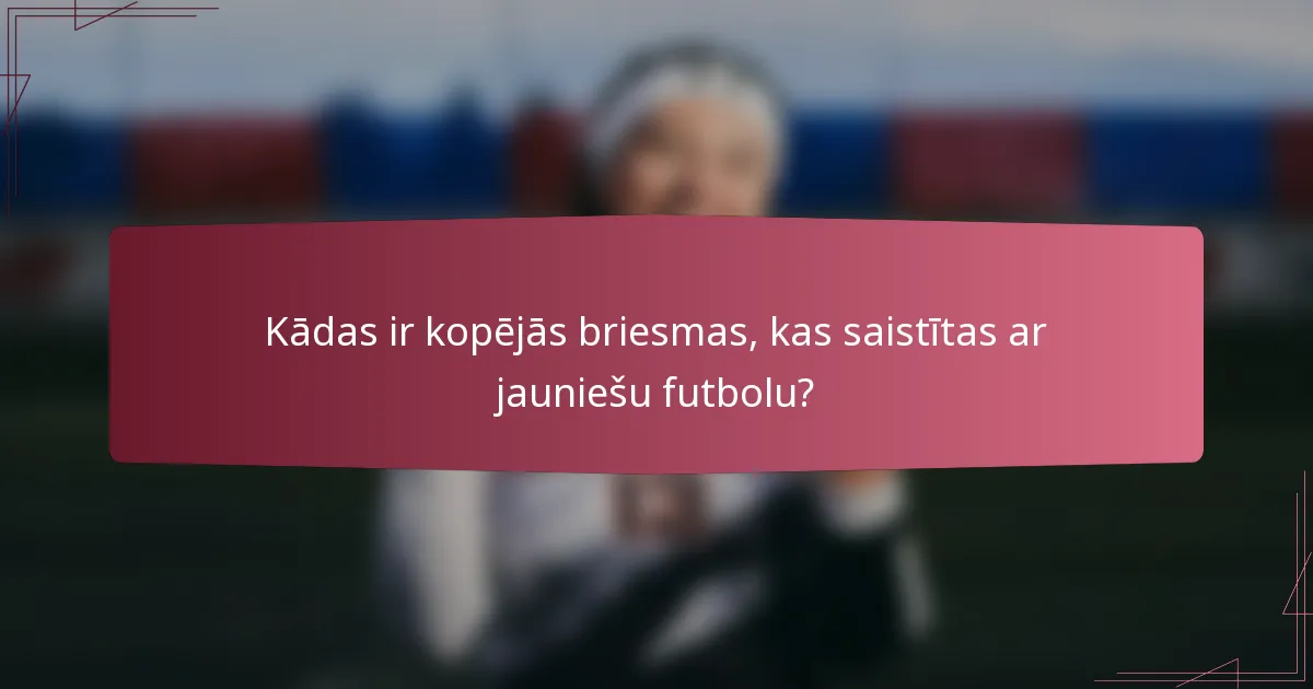 Kādas ir kopējās briesmas, kas saistītas ar jauniešu futbolu?