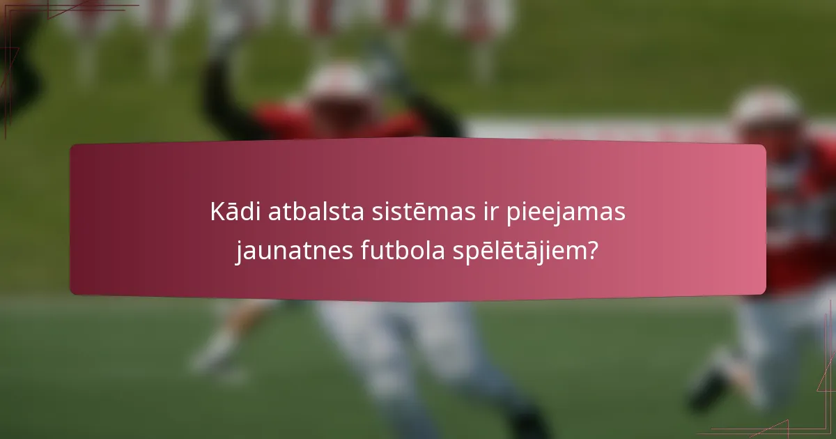 Kādi atbalsta sistēmas ir pieejamas jaunatnes futbola spēlētājiem?