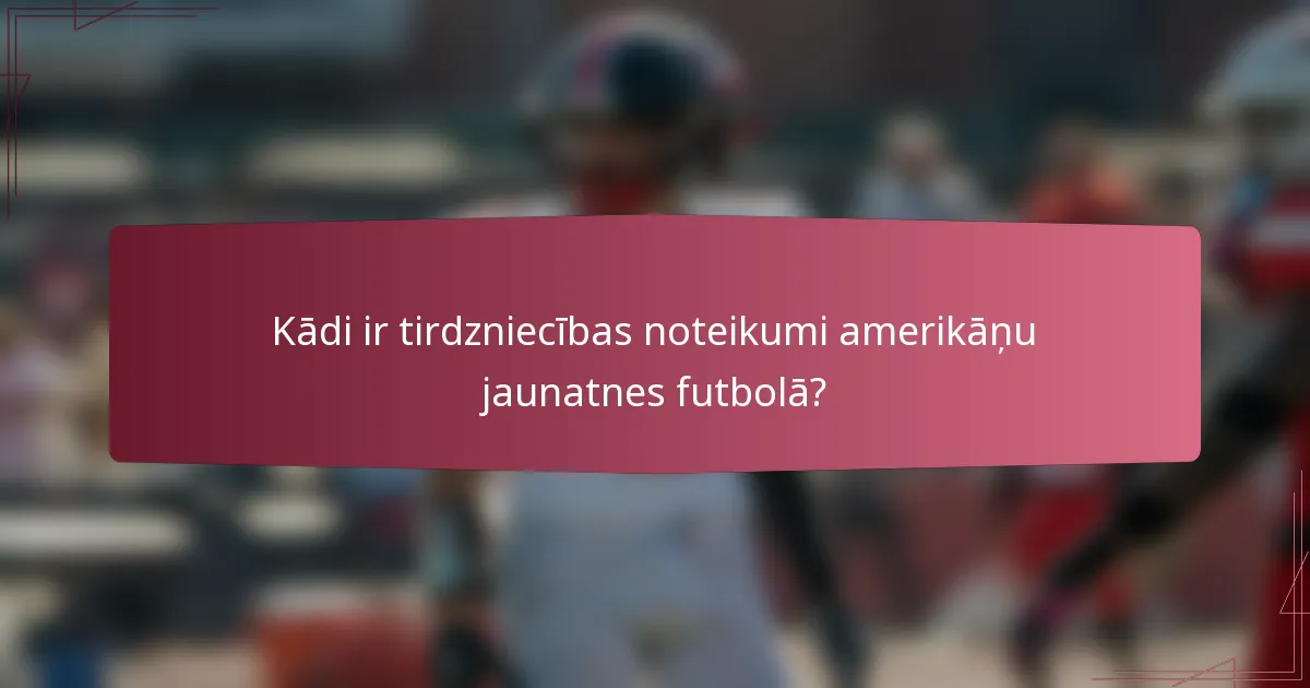 Kādi ir tirdzniecības noteikumi amerikāņu jaunatnes futbolā?